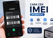 Cara Cek IMEI HP Samsung dengan Mudah, Bisa Lewat Kode Rahasia