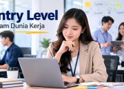Apa Itu Entry Level Dalam Dunia Kerja? Ini Penjelasan Lengkapnya
