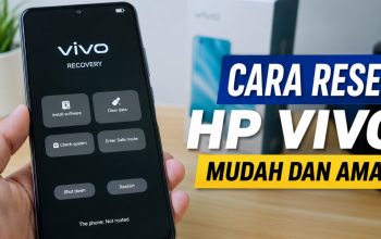 Panduan Reset HP Vivo Aman Tanpa Ribet, Ini Caranya
